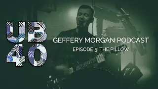 UB40 Podcast - Geffery Morgan - Episode #05 - The Pillow!