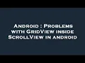 Android Problems with GridView inside ScrollView in android