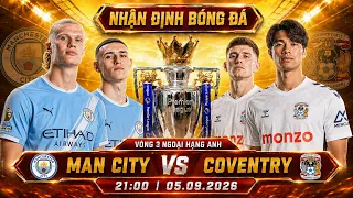 nhận định bóng đá hôm nay | Manchester City vs Coventry City - 21h00,05/09 - Ngoại hạng Anh - Vòng 3
