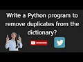 Dictionary 9 Write a Python program to remove duplicates from the dictionary