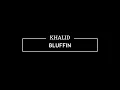 BLUFFIN || Khalid || Lyrics