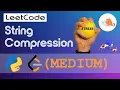 Leetcode - String Compression walkthrough MEDIUM