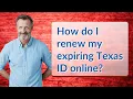 How do I renew my expiring Texas ID online