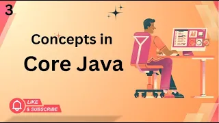 CONCEPTS IN CORE JAVA EPISODE 3