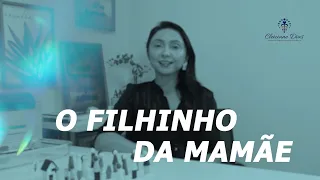 O FILHINHO DA MAMÃE - Constelação familiar