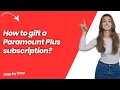 How to gift a Paramount Plus subscription - Step by Step