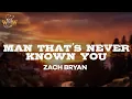 Zach Bryan - Man That s Never Known You