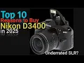 Top 10 Reasons to Buy Nikon D3400 in 2025