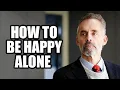 Download Lagu HOW TO BE HAPPY ALONE - Jordan Peterson (Best Motivational Speech)