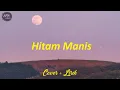 Download Lagu Pop Melayu - Hitam Manis | Cover \u0026 Lirik | (Cover by Lody Tambunan)