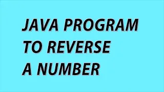 reverse a number in java write a program to reverse a number reverse program in java