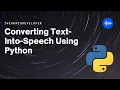 CONVERTING TEXT INTO SPEECH USING PYTHON PYTHON PYTTSX3 LIBRARY TUTORIAL