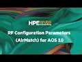 RF Configuration Parameters AirMatch for AOS 10