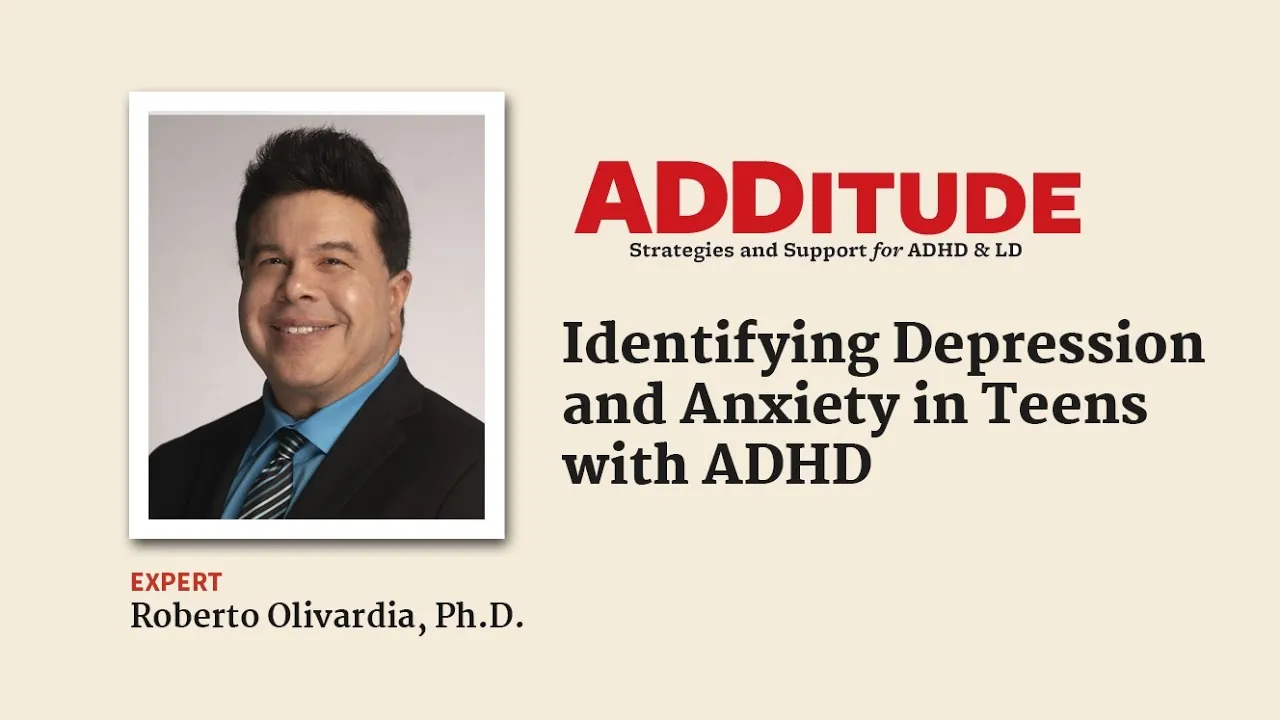 Identifying Depression and Anxiety in Teens with ADHD (with Roberto Olivardia, Ph.D.)