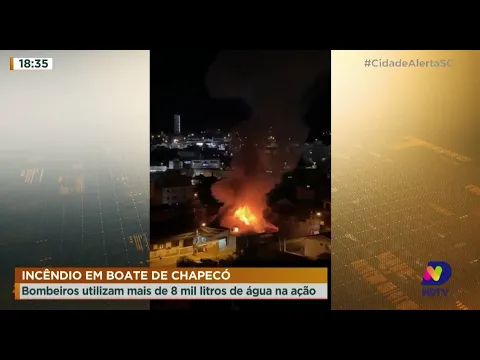 Incêndio em boate de Chapecó: bombeiros utilizam mais de 8 mil litros de água na ação