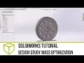 SOLIDWORKS Tutorial - Design Study Mass Optimization