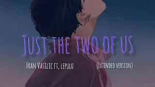 Download Fran Vasilic Ft, lepulu - Just the two of us cover! (Extended version) MP3