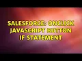 Salesforce OnClick Javascript Button if statement 2 Solutions