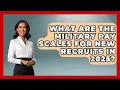 What Are the Military Pay Scales for New Recruits in 2025 The Frontline Guardians