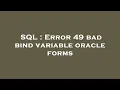 SQL Error 49 bad bind variable oracle forms