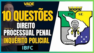 CONCURSO PMSE - 10 QUESTÕES - DIREITO PROCESSUAL PENAL | INQUÉRITO POLICIAL - BANCA IBFC