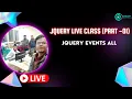 JQUERY Live Class Part 01 jQuery Event Methods