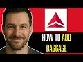 HOW TO ADD BAGGAGE IN DELTA AIRLINES STEP BY STEP TUTORIAL FULL GUIDE