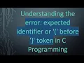 Understanding the error expected identifier or before token in C Programming