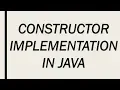 CONSTRUCTOR IMPLEMENTATION IN JAVA