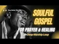 Download Lagu Soulful Gospel Worship for Prayer \u0026 Healing | 2 Hours of Deep Worship Songs \u0026 Gospel Praise