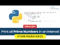 Python Program to Print all Prime Numbers in an Interval - Complete Tutorial