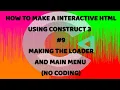 Make A Interactive HTML Using Construct 3 -9 - Making The Loader And Main Menu No Coding