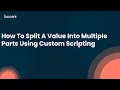 How To Split A Value Into Multiple Parts Using Custom Scripting