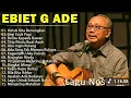 Download Lagu TANPA IKLAN I EBIET G ADE - Lagu Kenangan Terbaik Sepanjang Masa | Untuk Kita Renungkan
