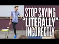 Stop saying LITERALLY when you mean FIGURATIVELY