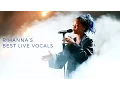 Rihanna's Best Live Vocals