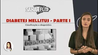 Diabetes Mellitus (Parte 1) - Conceito, classificação e diagnóstico - Aula SanarFlix