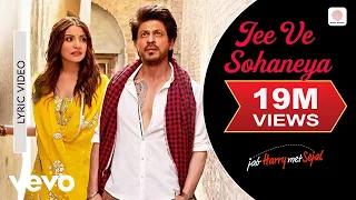 jee ve sohaneya lyrical video jab harry met sejal shah rukh khan anushka nooran sisters