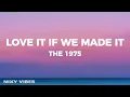 The 1975 - Love It If We Made It (Lyrics)