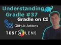 Understanding Gradle - CI GitHub Actions TestLens
