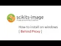 How to install scikits-image python library on windows Behind Proxy