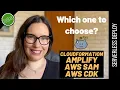 CHOOSING THE RIGHT INFRASTRUCTURE AS CODE FRAMEWORK - between CloudFormation SAM CDK and Amplify
