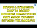 DevOps SysAdmins How to backup database dumps which only minor changes between the backups