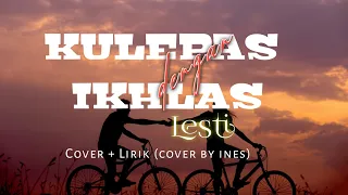 Download KULEPAS DENGAN IKHLAS_LESTI | Cover + Lirik (cover by ines) MP3