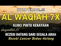Lagu Surat Al WAQIAH 7x, Rezeki datang dari Segala arah, Memberi Ketenangan Batin, Dimudahkan Segalanya