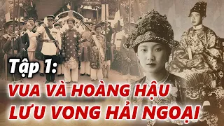 TRIỀU ĐÌNH NHÀ NGUYỄN SAU 1945 | Tập 1: Số phận VUA BẢO ĐẠI và Hoàng Hậu Nam Phương