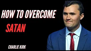 charlie kirk explains powerful ways to overcoming satan