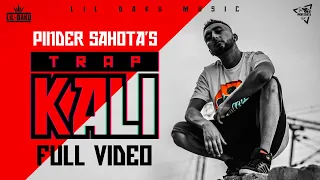 Trap Kali (Full Video) - Pinder Sahota feat. Lil Daku | Latest punjabi songs