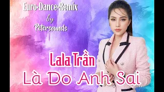 Download Là Do Anh Sai -  LaLa Trần - Petersounds Remix - European Style - Italo Disco - New Wave MP3