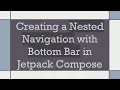 Creating a Nested Navigation with Bottom Bar in Jetpack Compose